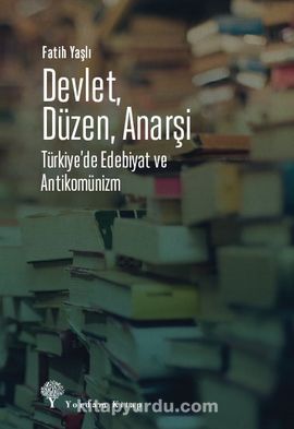 Devlet, Düzen, Anarşi: Türkiye’de Edebiyat ve Antikomünizm