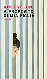 A proposito di mia figlia by Hye-Jin Kim