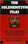The Solzhenitsyn Files: Secret Soviet Documents Reveal One Man's Fight Against the Monolith