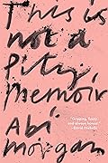This Is Not a Pity Memoir
