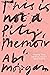 This Is Not a Pity Memoir