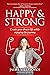 Happy and Strong: Create Your Dream Life while Enjoying the Journey