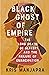 Black Ghost of Empire: The ...