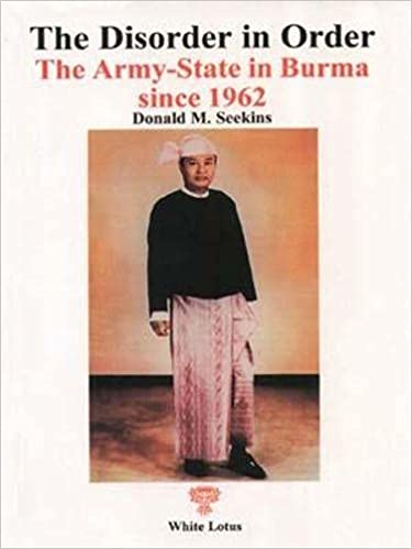 The Disorder in Order: The Army-State in Burma since 1962 (Paperback)