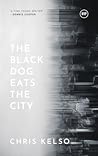The Black Dog Eats the City The Black Dog Eats the City