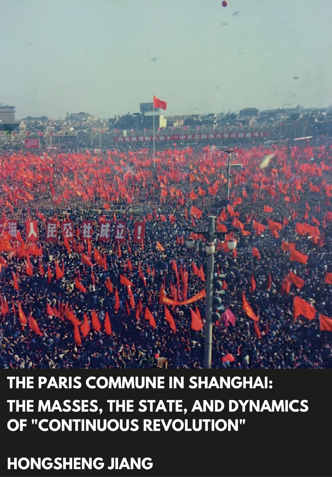 The Paris Commune in Shanghai: The Masses, the State, and Dynamics of "Continuous Revolution" (Paperback)