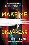Make Me Disappear by Jessica Payne Make Me Disappear by Jessica Payne