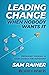 Leading Change When Nobody Wants It by Sam Rainer