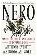 Nero: Matricide, Music, and Murder in Imperial Rome