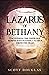 Lazarus of Bethany: Uncovering the Theology Behind Jesus Raising Lazarus From the Dead (Organic Faith)