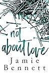 Not About Love by Jamie Bennett