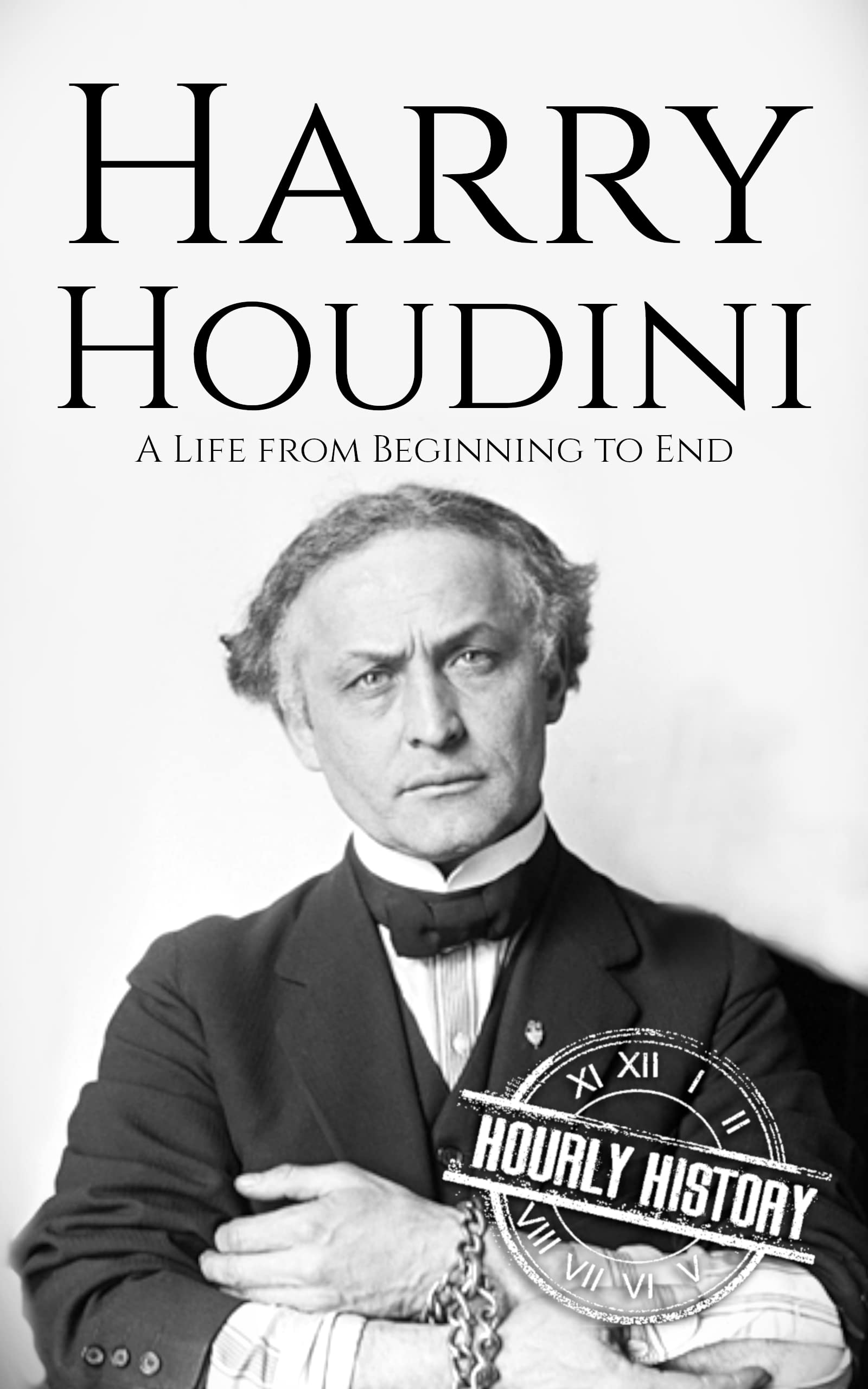 Harry Houdini: A Life from Beginning to End (Kindle Edition)