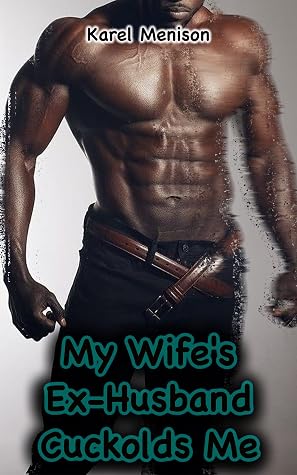My Wife's Ex-Husband Cuckolds Me by Karel Menison