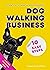 How to Start a Successful Dog Walking Business in 10 Easy Steps by Sarah-Jane White