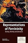 Representations of Femininity: Society, Identity and Literature (HB) Representations of Femininity: Society, Identity and Literature (HB)