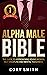 The Alpha Male Bible: The G...