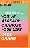 You’ve Already Changed Your Life: A Recipe for a Revelation You’ve Already Changed Your Life: A Recipe for a Revelation