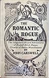 The Romantic Rogue; Being the singular life and adventures of... by John Carswell