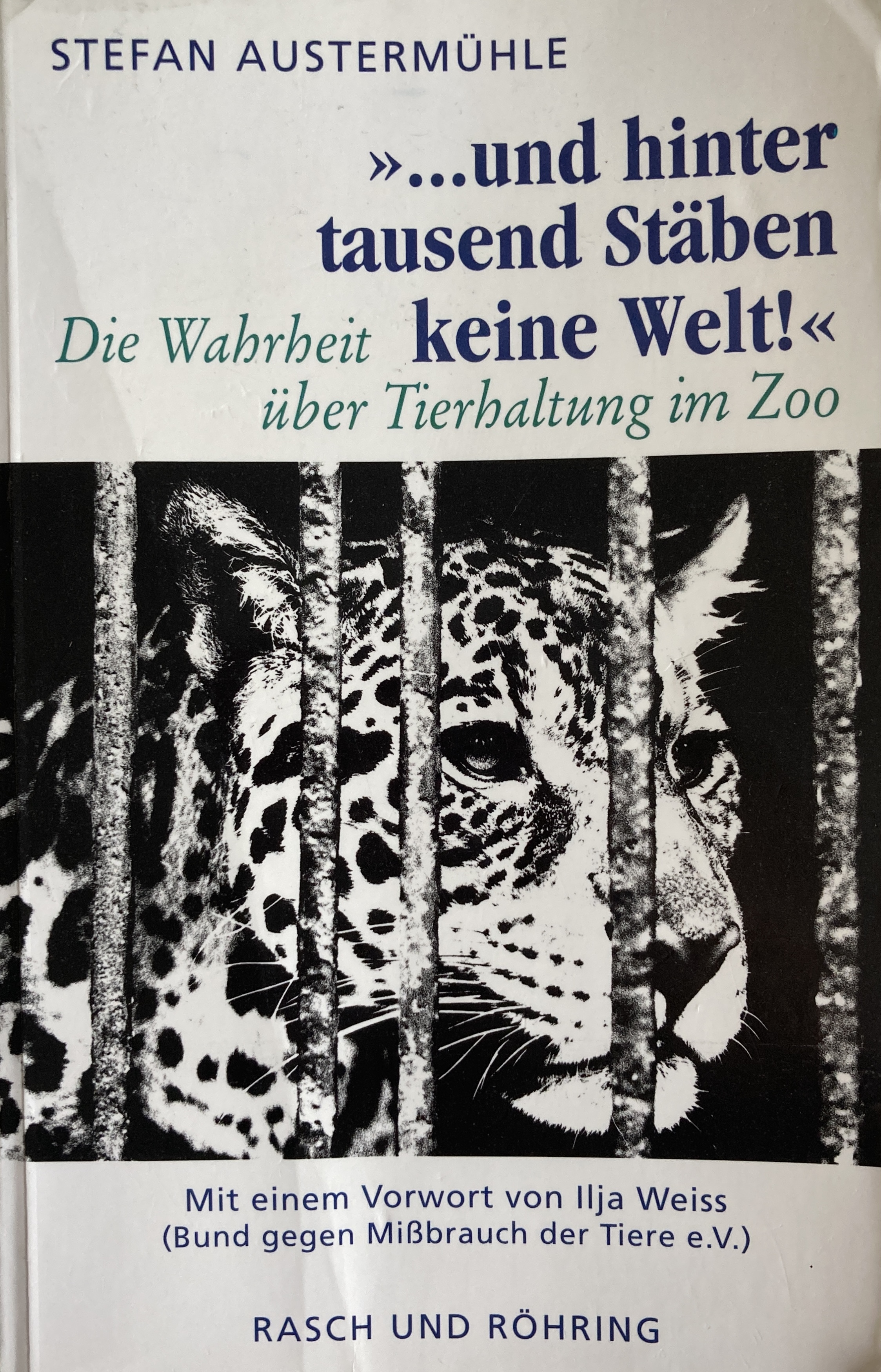 "... und hinter tausend Stäben keine Welt!" Die Wahrheit über Tierhaltung im Zoo (Paperback)