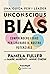Unconscious Bias. Una guida per i leader. Comprendere i Bias per liberare il nostro potenziale