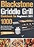 Blackstone Griddle Grill Cookbook for Beginners 2021: 1000-Day Stress-free, Mouth-Watering Recipes to Master Your Backyard Griddle