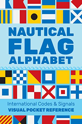 Nautical Flag Alphabet: A Visual Guide to Nautical Flag International Codes and Signals