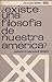 ¿Existe una Filosofía de nuestra América?