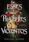Esses Prazeres Violentos by Chloe Gong