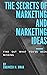 The Secrets of Marketing and Marketing Ideas: (Find Out What You’ve Been Missing)