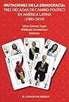 Mutaciones de la democracia: tres décadas de cambio político en América Latina (1980-2010)