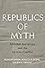 Republics of Myth: National...