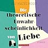 Die theoretische Unwahrscheinlichkeit von Liebe by Ali Hazelwood