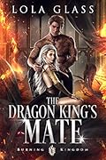 The Dragon King's Mate (Burning Kingdom, #1)