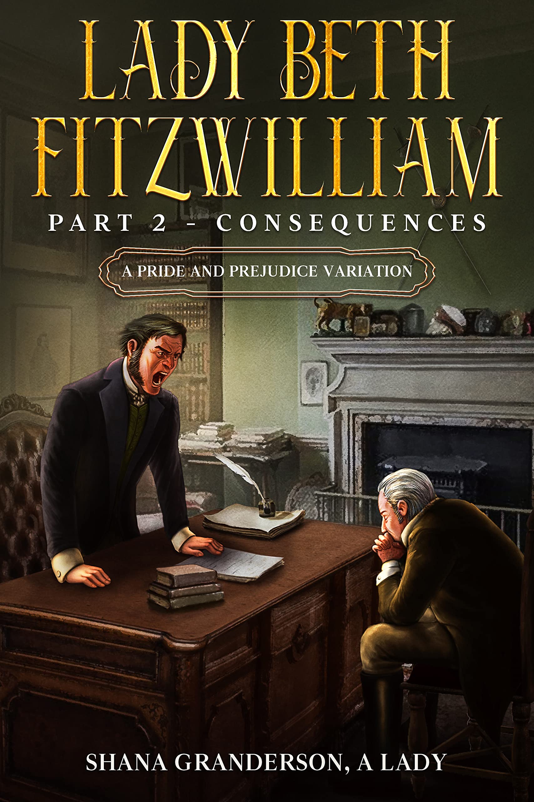 Lady Beth Fitzwilliam: Part 2 – Consequences: A Pride & Prejudice Variation (Kindle Edition)