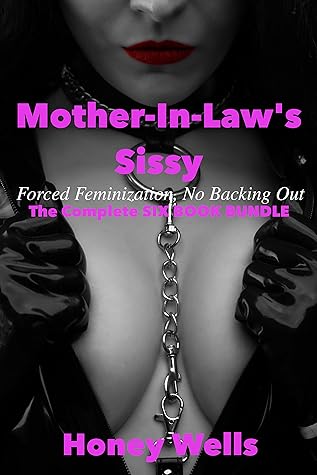 Mother-In-Law's Sissy, Forced Feminization, No Backing Out: The Complete SIX BOOK BUNDLE