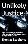Unlikely Justice: A group of unlikely businessmen exact justice on a violent gang when local police are unable. Unlikely Justice: A group of unlikely businessmen exact justice on a violent gang when local police are unable.