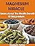 MAGNESIUM MIRACLE: Learn About The Health Benefit Of Magnesium