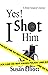 Yes, I Shot Him!: A Stroke Caregiver's Journey