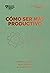 Cómo ser más productivo. Serie Management en 20 minutos: Prioriza las tareas, sé mas eficiente, gestiona tu tiempo (Spanish Edition)