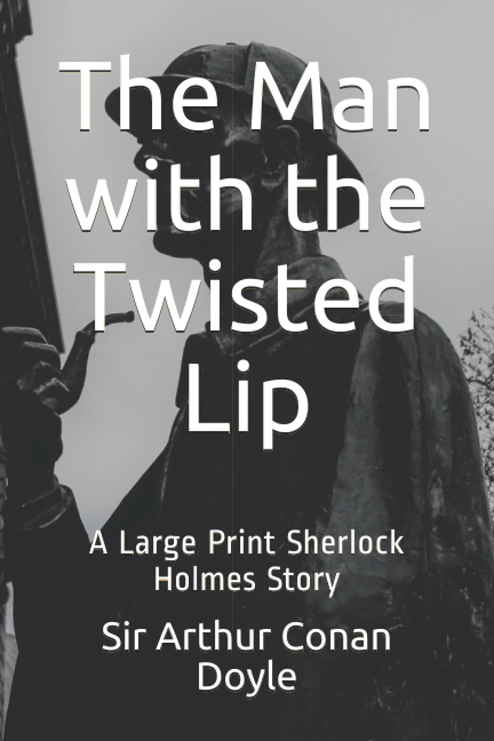 The Man with the Twisted Lip: A Large Print Sherlock Holmes Story