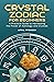Crystal Zodiac for Beginners: A Practical Guide to Harnessing the Power of Astrology and Crystals