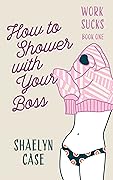 How to Shower with your Boss