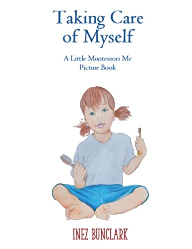 Taking Care of Myself (A Little Montessori Me Picture Book)