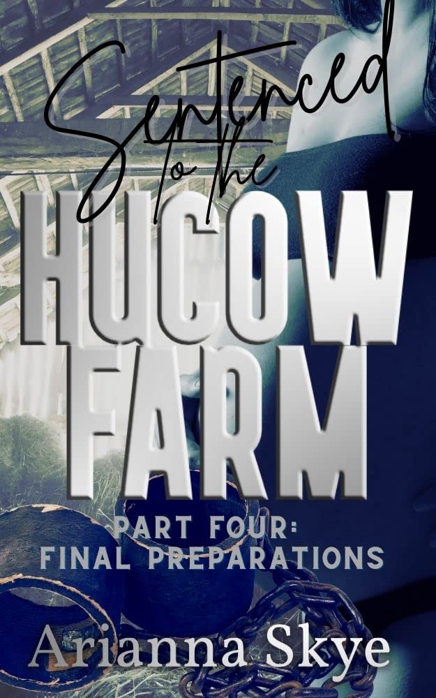 Sentenced to the Hucow Farm : Part Four: Final Preparations (Kindle Edition)