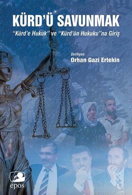 Kürd'ü Savunmak - “Kürd'e Hukuk” ve “Kürd'ün Hukuku”na Giriş