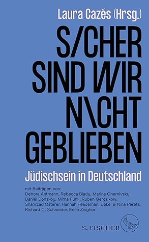 Sicher sind wir nicht geblieben: Jüdischsein in Deutschland