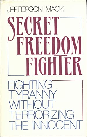 Secret Freedom Fighter: Fighting Tyranny Without Terrorizing the Innocent
