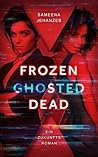 Frozen, Ghosted, ...