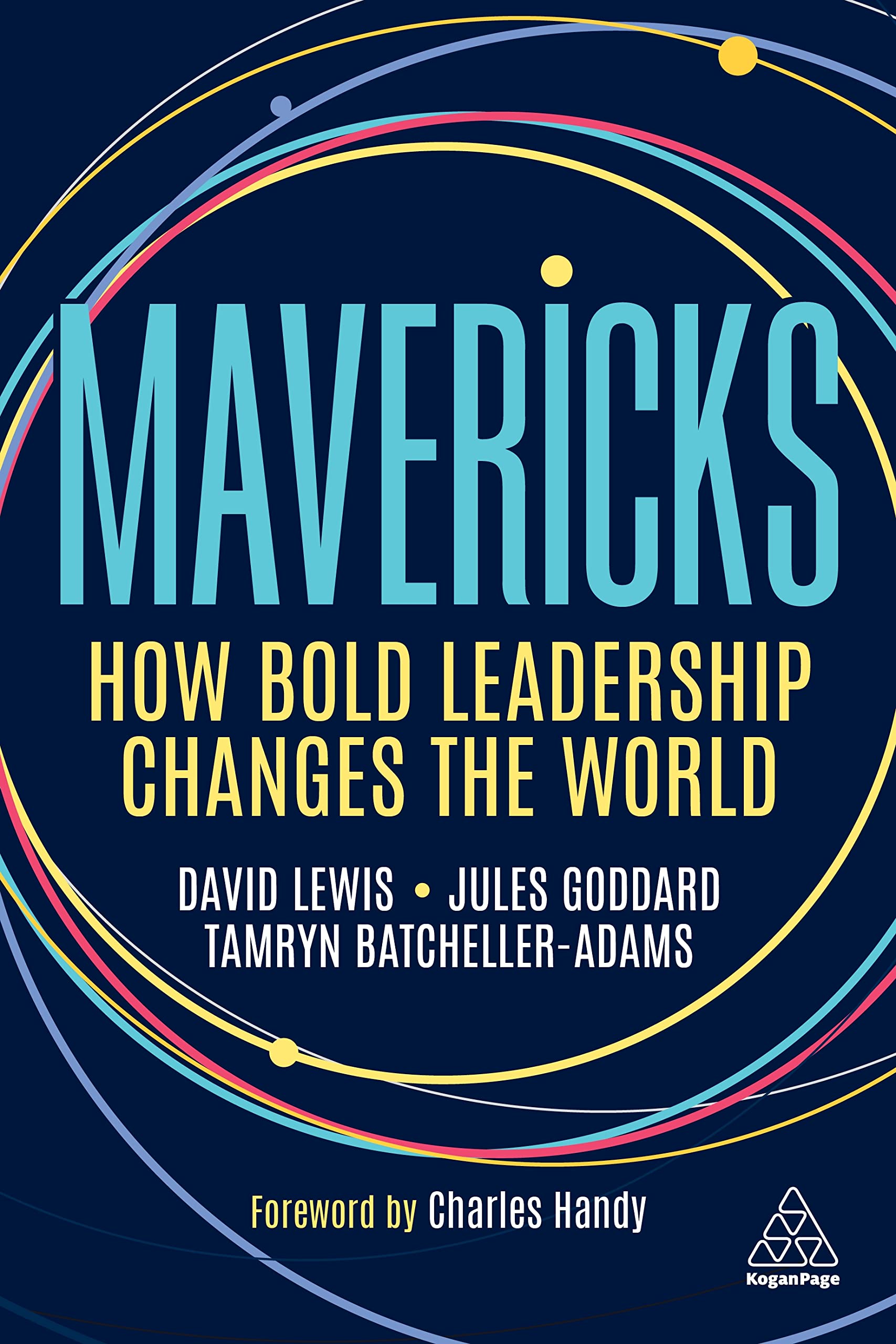 Mavericks: How Bold Leadership Changes the World (Kindle Edition)