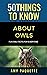 50 Things to Know Owls : Fu...
